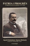patria i progres: la mancomunitat de catalunya 1914-1924-agusti colomines-9788416033126 patria i progres: la mancomunitat de catalunya 1914-1924-agusti colomines-9788416033126