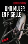 una mujer en pigalle-carlos suarez-9788416195626 una mujer en pigalle-carlos suarez-9788416195626