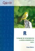 r. lenguaje de programacion y analisis estadistico de datos-cesar perez-9788416228126 r. lenguaje de programacion y analisis estadistico de datos-cesar perez-9788416228126