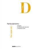 particularismo. ensayos de filosofia del derecho y filosofia mora l-pau luque sanchez-9788416402526 particularismo. ensayos de filosofia del derecho y filosofia mora l-pau luque sanchez-9788416402526