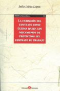 la extincion del contrato como ultima ratio: los mecanismos de proteccion del contrato de trabajo-julia lopez lopez-9788416608126 la extincion del contrato como ultima ratio: los mecanismos de proteccion del contrato de trabajo-julia lopez lopez-9788416608126