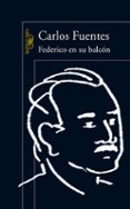 federico en su balcon-carlos fuentes-9788420402826 federico en su balcon-carlos fuentes-9788420402826