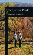 alguien se acerca-benjamin prado-9788420483726 alguien se acerca-benjamin prado-9788420483726