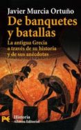 de banquetes y batallas: la antigua grecia a traves de su histori a y de sus anecdotas-javier murcia ortuño-9788420661926 de banquetes y batallas: la antigua grecia a traves de su histori a y de sus anecdotas-javier murcia ortuño-9788420661926