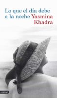 lo que el dia debe a la noche-yasmina khadra-9788423341726 lo que el dia debe a la noche-yasmina khadra-9788423341726