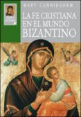 la fe cristiana en el mundo bizantino-mary cunningham-9788428530026 la fe cristiana en el mundo bizantino-mary cunningham-9788428530026