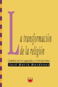 la transformacion de la religion: cambio en lo sagrado y cristian ismo-jose maria mardones-9788428800426 la transformacion de la religion: cambio en lo sagrado y cristian ismo-jose maria mardones-9788428800426