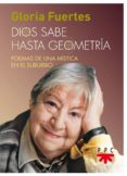 dios sabe hasta geometria: poemas de una mistica en el suburbio-gloria fuertes-9788428831826 dios sabe hasta geometria: poemas de una mistica en el suburbio-gloria fuertes-9788428831826