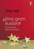 ¿una gran ilusion?-tony judt-9788430601226 ¿una gran ilusion?-tony judt-9788430601226