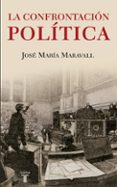 la confrontacion politica-jose maria maravall-9788430606726 la confrontacion politica-jose maria maravall-9788430606726