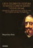 cartas, documentos y escrituras de francisco gomez de quevedo y v illegas (1580-1645) caballero de la orden de santiago, señor de la villa de la torre de juan abad y sus parientes-krzysztof sliwa-9788431322526 cartas, documentos y escrituras de francisco gomez de quevedo y v illegas (1580-1645) caballero de la orden de santiago, señor de la villa de la torre de juan abad y sus parientes-krzysztof sliwa-9788431322526
