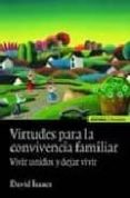 virtudes para la convivencia familiar: vivir unidos y dejar vivir-david isaacs-9788431325626 virtudes para la convivencia familiar: vivir unidos y dejar vivir-david isaacs-9788431325626