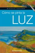 como se pinta la luz (miniguias parramon)-9788434234826 como se pinta la luz (miniguias parramon)-9788434234826