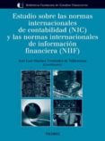 estudio sobre las normas internacionales de contabilidad (nic) y las normas internacionales de informacion financiera (nif)-9788436820126 estudio sobre las normas internacionales de contabilidad (nic) y las normas internacionales de informacion financiera (nif)-9788436820126