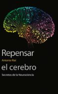 repensar el cerebro: secretos de la neurociencia-antonio rial garcia-9788437098326 repensar el cerebro: secretos de la neurociencia-antonio rial garcia-9788437098326