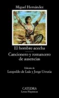 el hombre acecha. cancionero y romancero de ausencias (6ª ed.)-miguel hernandez-9788437604626 el hombre acecha. cancionero y romancero de ausencias (6ª ed.)-miguel hernandez-9788437604626