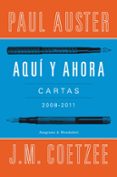 aqui y ahora: cartas 2008-2011-paul auster-j.m. coetzee-9788439726326 aqui y ahora: cartas 2008-2011-paul auster-j.m. coetzee-9788439726326