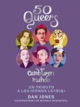 50 queers que cambiaron el mundo-dan jones-9788448024826 50 queers que cambiaron el mundo-dan jones-9788448024826