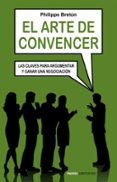 el arte de convencer: las claves para argumentar y ganar una nego ciacion-philippe breton-9788449322426 el arte de convencer: las claves para argumentar y ganar una nego ciacion-philippe breton-9788449322426
