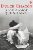 algun amor que no mate-dulce chacon-9788466317726 algun amor que no mate-dulce chacon-9788466317726