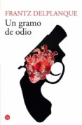 un gramo de odio-franz delplanque-9788466328326 un gramo de odio-franz delplanque-9788466328326