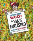 ¿donde esta wally?: el viaje fantastico (25 años)-martin handford-9788466649926 ¿donde esta wally?: el viaje fantastico (25 años)-martin handford-9788466649926
