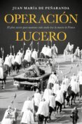 operacion lucero: el plan secreto para mantener todo atado tras la muerte de franco-juan maria de peñaranda-9788467049626 operacion lucero: el plan secreto para mantener todo atado tras la muerte de franco-juan maria de peñaranda-9788467049626