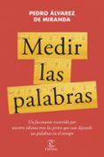 Amazon libros descarga pdf MEDIR LAS PALABRAS
				EBOOK de PEDRO ÁLVAREZ DE MIRANDA 9788467072426 (Literatura española) PDF iBook ePub
