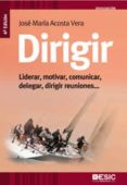 dirigir: liderar, motivar, comunicar, delegar, dirigir reuniones (4ª ed.)-jose maria acosta vera-9788473567626 dirigir: liderar, motivar, comunicar, delegar, dirigir reuniones (4ª ed.)-jose maria acosta vera-9788473567626
