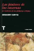 los pintores de las cavernas-gregory curtis-9788475068626 los pintores de las cavernas-gregory curtis-9788475068626