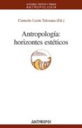 antropologia: horizontes esteticos-carmelo lison tolosana-9788476589526 antropologia: horizontes esteticos-carmelo lison tolosana-9788476589526