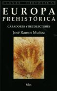 europa prehistorica: cazadores y recolectores-jose ramos muñoz-9788477370826 europa prehistorica: cazadores y recolectores-jose ramos muñoz-9788477370826