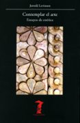 contemplar el arte: ensayos de estetica-jerrold levinson-9788477743026 contemplar el arte: ensayos de estetica-jerrold levinson-9788477743026