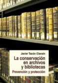 la conservacion en archivos y bibliotecas . prevencion y protecc ion-javier tacon clavain-9788478952526 la conservacion en archivos y bibliotecas . prevencion y protecc ion-javier tacon clavain-9788478952526