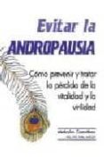 evitar la andropausia: como prevenir y tratar la perdida de la vi talidad y la virilidad-malcolm carruthers-9788479021726 evitar la andropausia: como prevenir y tratar la perdida de la vi talidad y la virilidad-malcolm carruthers-9788479021726