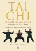 tai chi: el placer del movimiento (iniciacion al tai chi y al chi kung. estudio de la forma de 15 ejercicios basicos)-luis garcia romeral-9788479025526 tai chi: el placer del movimiento (iniciacion al tai chi y al chi kung. estudio de la forma de 15 ejercicios basicos)-luis garcia romeral-9788479025526