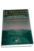 25 preguntas sobre el cambio climatico: conceptos basicos del efe cto invernadero y del cambio climatico-federico velazquez de castro-9788479546526 25 preguntas sobre el cambio climatico: conceptos basicos del efe cto invernadero y del cambio climatico-federico velazquez de castro-9788479546526