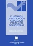 el regimen de instalacion, ampliacion y traslado de industrias-jose luis blasco diaz-9788480215626 el regimen de instalacion, ampliacion y traslado de industrias-jose luis blasco diaz-9788480215626