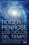 ciclos del tiempo: una extraordinaria nueva vision del universo-roger penrose-9788483069226 ciclos del tiempo: una extraordinaria nueva vision del universo-roger penrose-9788483069226