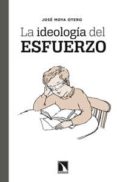 la ideología del esfuerzo-jose moya otero-9788483198926 la ideología del esfuerzo-jose moya otero-9788483198926