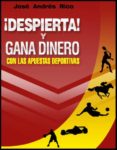 ¡despierta! y gana dinero con las apuestas deportivas (ebook)-jose andres rico-9788483260326 ¡despierta! y gana dinero con las apuestas deportivas (ebook)-jose andres rico-9788483260326