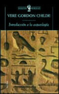 introduccion a la arqueologia-vere gordon childe-9788484324126 introduccion a la arqueologia-vere gordon childe-9788484324126