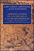 historia de america latina: de los origenes a la independencia (i ): america latina y la consolidacion del espacio colonial-juan carlos garavaglia-juan marchena-9788484326526 historia de america latina: de los origenes a la independencia (i ): america latina y la consolidacion del espacio colonial-juan carlos garavaglia-juan marchena-9788484326526