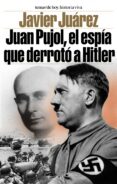 juan pujol, el espia que derroto a hitler-javier juarez-9788484603726 juan pujol, el espia que derroto a hitler-javier juarez-9788484603726