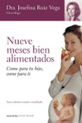 nueve meses bien alimentados: come para tu hijo, come para ti-josefina ruiz vega-9788484605126 nueve meses bien alimentados: come para tu hijo, come para ti-josefina ruiz vega-9788484605126