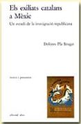 els exiliats catalans a mexic: un estudi de la inmigracio republi cana-dolores pla brugat-9788486574826 els exiliats catalans a mexic: un estudi de la inmigracio republi cana-dolores pla brugat-9788486574826