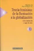 teoria feminista: de la ilustracion a la globalizacion (vol. i): de la ilustracion al segundo sexo (2ª ed.)-celia amoros-ana de miguel-9788488123626 teoria feminista: de la ilustracion a la globalizacion (vol. i): de la ilustracion al segundo sexo (2ª ed.)-celia amoros-ana de miguel-9788488123626