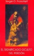el significado oculto del perdon (2ª ed.)-sergei o. prokofieff-9788489197626 el significado oculto del perdon (2ª ed.)-sergei o. prokofieff-9788489197626