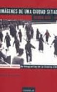 imagenes de una ciudad sitiada: madrid 1936-1939: coleccion inedi ta de totografias de la guerra civil-beatriz de las heras-9788489564626 imagenes de una ciudad sitiada: madrid 1936-1939: coleccion inedi ta de totografias de la guerra civil-beatriz de las heras-9788489564626