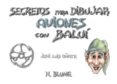 secretos para dibujar aviones con balui-jose luis oñate-9788489840126 secretos para dibujar aviones con balui-jose luis oñate-9788489840126